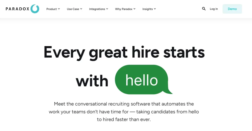 Through conversational AI, Paradox AI makes it easier to find and screen candidates by automating chores that used to be done by hand. The platform gives you analytics that you can connect with. Request a demo to see how can use this platform as your recruiting tools.