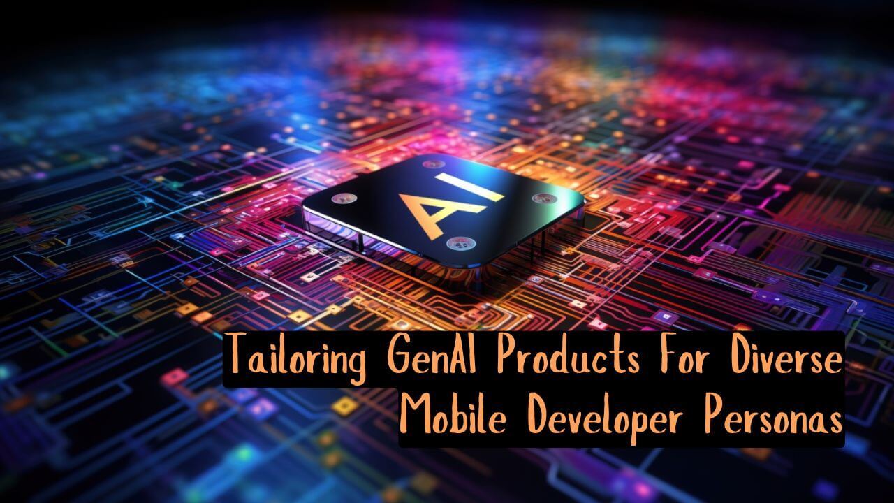 Tailoring GenAI Products For Diverse Mobile Developer Personas By AI Utility Tools AIUtilityTools.Com